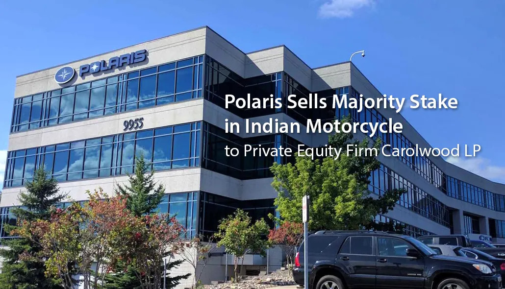 Polaris sells majority stake in Indian motorcycle to private equity firm Carolwood LP
