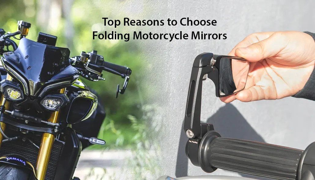 Top Reasons to Choose Folding Motorcycle Mirrors