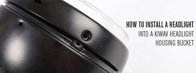 How to install a headlight into a KiWAV headlight housing bucket